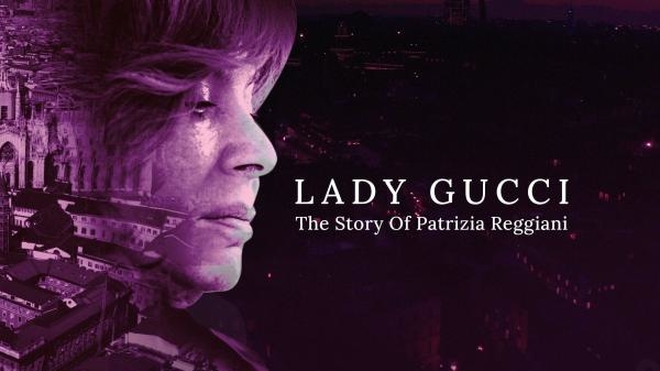 Lady Gucci: The Story of Patrizia Reggiani