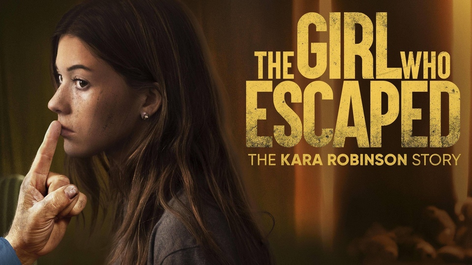 Film The Girl Who Escaped: The Kara Robinson Story