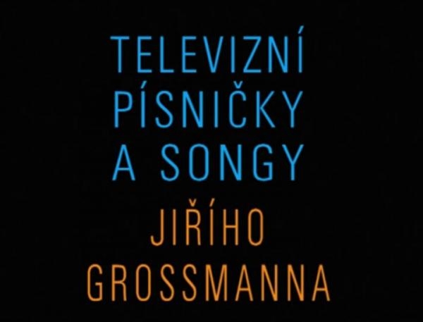 Televizní písničky a songy Jiřího Grossmanna